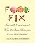 Food Fix: Ancient Nourishment for Modern Hungers
