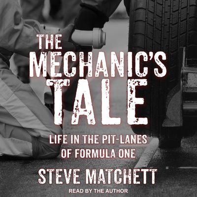 The Mechanic's Tale: Life in the Pit-lanes of Formula One (Audio CD)