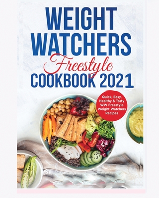 Wеight Watchеrs Frееstylе Cookbook 2021: Quick, Easy, Healthy & Tasty Recipes
