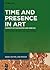 Time and Presence in Art: M...