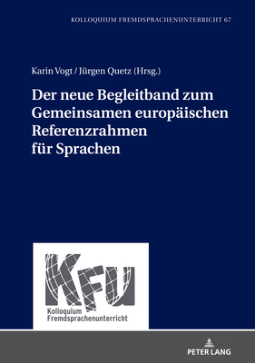 Der neue Begleitband zum Gemeinsamen europaeischen Referenzrahmen fuer Sprachen (KFU – Kolloquium Fremdsprachenunterricht 67) (German Edition)