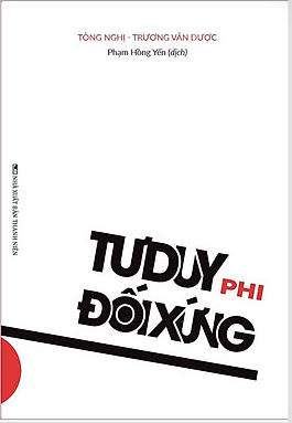 Sách tư duy kỹ năng sống -Tư Duy Phi Đối Xứng - Logic Phía Sau Sự Thành Công Của Thời Đại