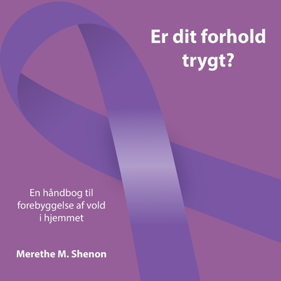 Er dit forhold trygt: En håndbog til forebyggelse af vold i hjemmet (Danish Edition)