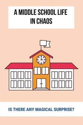 A Middle School Life In Chaos: Is There Any Magical Surprise?: Fun Reads For Middle Schoolers