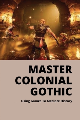 Master Colonial Gothic: Using Games To Mediate History: American Colony Simulation Game