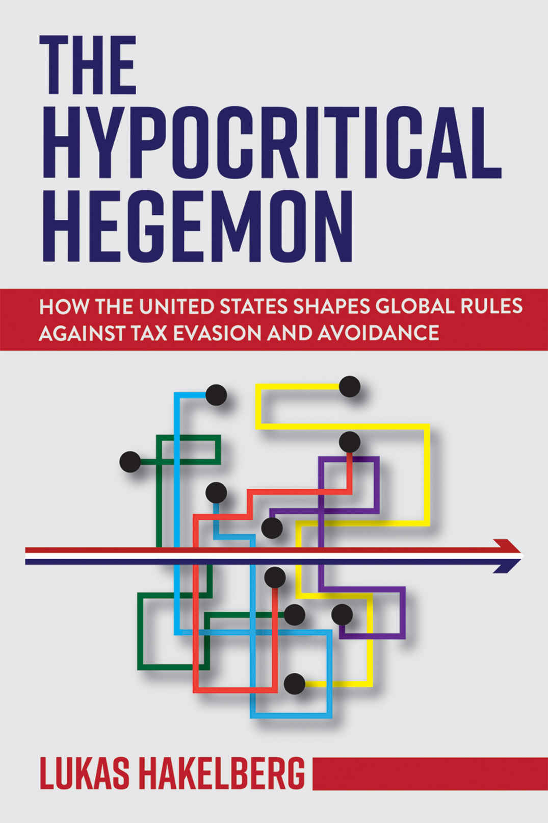 The Hypocritical Hegemon: How the United States Shapes Global Rules against Tax Evasion and Avoidance (Kindle Edition)