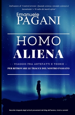 Homo aliena: viaggio tra artefatti e teorie per ritrovare le tracce del nostro passato (Italian Edition)