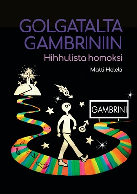 Golgatalta Gambriniin: Hihhulista homoksi (Finnish Edition)