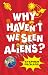 Why Haven't We Seen Aliens ...