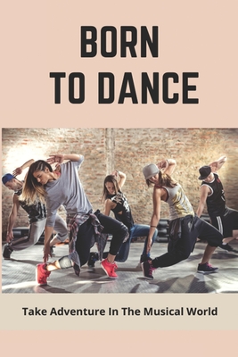 Born To Dance: Take Adventure In The Musical World: Drama Fiction Books