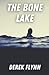 The Bone Lake by Derek Flynn