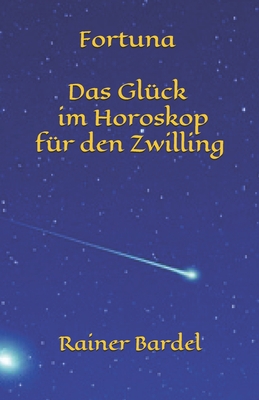 Fortuna Das Glück im Horoskop für den Zwilling (German Edition)