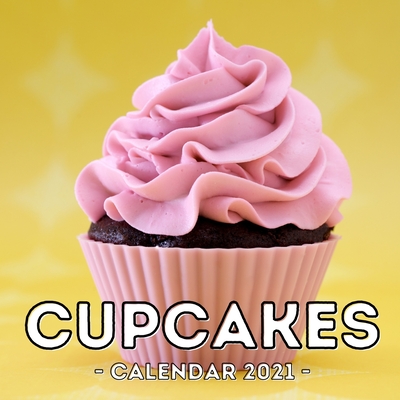 Cupcakes Calendar 2021: 16-Month Calendar, Cute Gift Idea For Baking Lovers Women & Girls