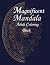 Magnificent Mandalas: Magni...