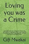Loving you was a Crime by Gift Mwakai