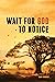 Wait for God to Notice