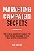 Marketing Campaign Secrets: How to Create a Marketing Campaign that Builds Powerful Branding & Delivers Great Value for Your Customers