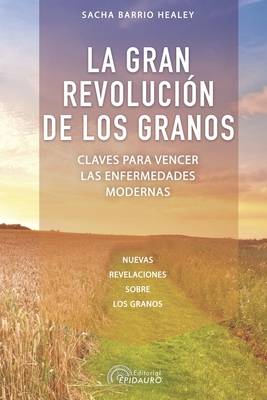 La gran revolución de los granos: Claves para vencer las enfermedades modernas