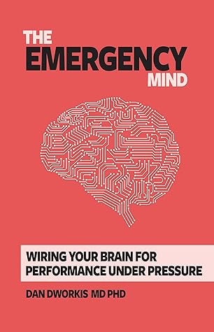 The Emergency Mind: Wiring Your Brain for Performance Under Pressure