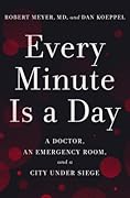 Every Minute Is a Day: A Doctor, an Emergency Room, and a City Under Siege