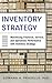 Inventory Strategy by Edward H. Frazelle