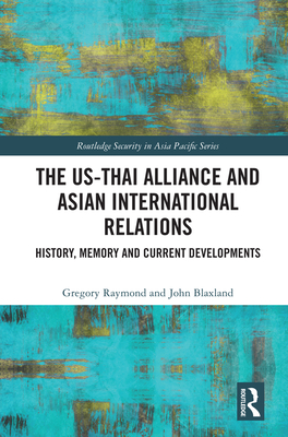 The Us-Thai Alliance and Asian International Relations: History, Memory and Current Developments