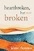 Heartbroken, but not Broken by Jaime Clemmer