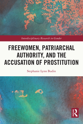 Freewomen, Patriarchal Authority, and the Accusation of Prostitution (ebook)