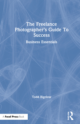 The Freelance Photographer’s Guide To Success: Business Essentials