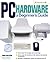 PC Hardware: A Beginner's Guide