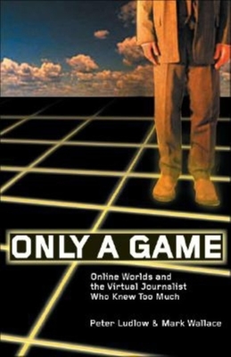 Only a Game: Online Worlds And the Journalist Who Knew Too Much