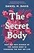 The Secret Body: How the New Science of the Human Body Is Changing the Way We Live