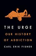 The Urge: Our History of Addiction