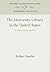 The University Library in the United States: Its Origins and Development (Anniversary Collection)