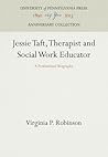 Jessie Taft, Therapist and Social Work Educator: A Professional Biography (Anniversary Collection)