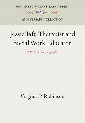 Jessie Taft, Therapist and Social Work Educator: A Professional Biography (Anniversary Collection)