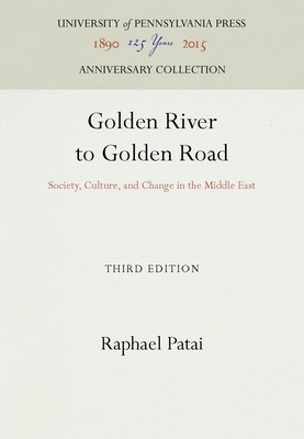Golden River to Golden Road: Society, Culture, and Change in the Middle East (Anniversary Collection)