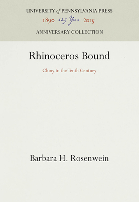 Rhinoceros Bound: Cluny in the Tenth Century (Anniversary Collection)