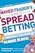 The Naked Trader's Guide to Spread Betting: How to make money from shares in up or down markets