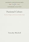 Passional Culture: Emotion, Religion, and Society in Southern Spain (Anniversary Collection)