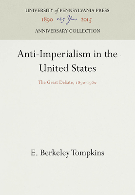 Anti-Imperialism in the United States: The Great Debate, 1890-1920 (Anniversary Collection)
