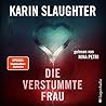 Die verstummte Frau by Karin Slaughter Die verstummte Frau by Karin Slaughter