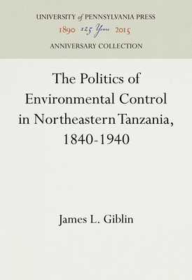 The Politics of Environmental Control in Northeastern Tanzania, 1840-1940 (Anniversary Collection)