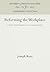 Reforming the Workplace by Joseph V. Rees
