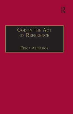 God in the Act of Reference (Routledge New Critical Thinking in Religion, Theology and Biblical Studies)