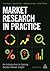 Market Research in Practice: An Introduction to Gaining Greater Market Insight