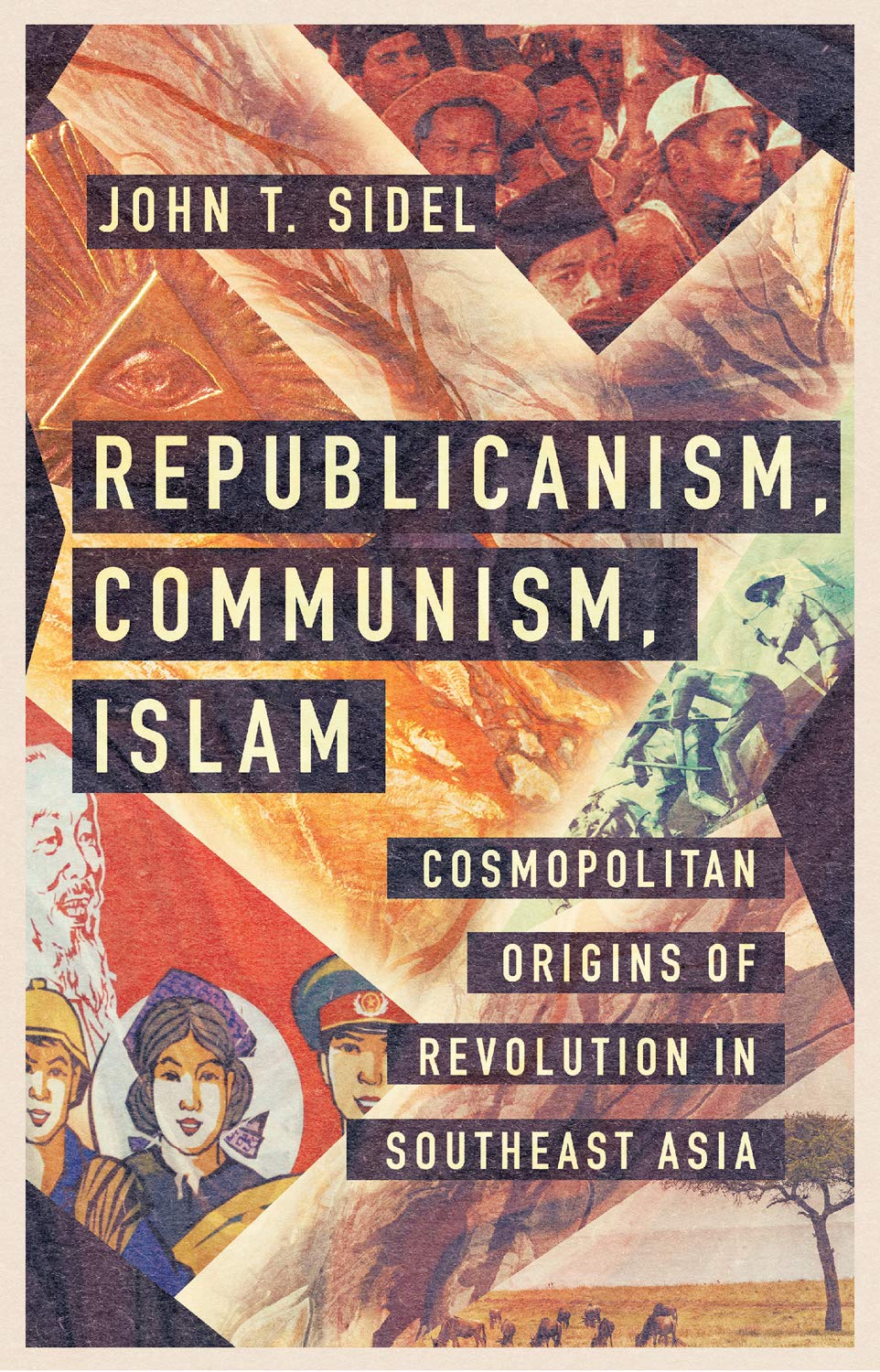 Republicanism, Communism, Islam: Cosmopolitan Origins of Revolution in Southeast Asia (Kindle Edition)