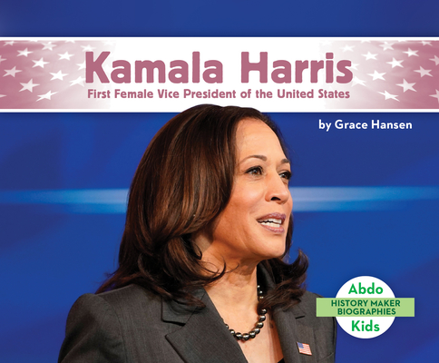 Kamala Harris: First Female Vice President of the United States (History Maker Biographies)
