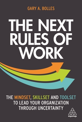 The Next Rules of Work: The Mindset, Skillset and Toolset to Lead Your Organization through Uncertainty (Paperback)