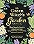 The Green Witch's Garden: Your Complete Guide to Creating and Cultivating a Magical Garden Space (Green Witch Witchcraft Series)